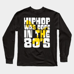 Hip Hop was Dope in the 80s Long Sleeve T-Shirt